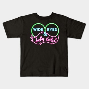 NEON SIGN wide eyed and bushy tailed Kids T-Shirt